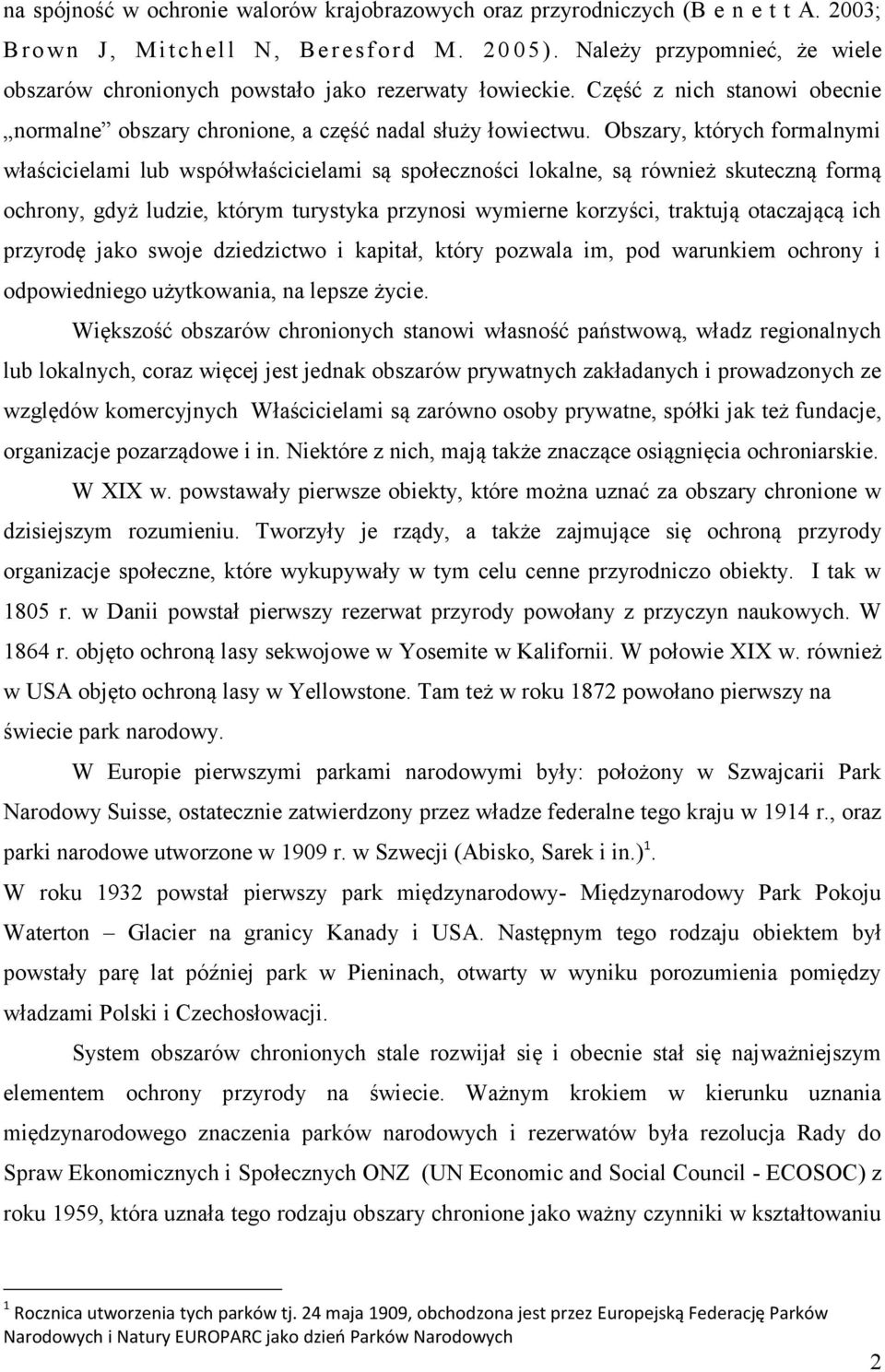 Obszary, których formalnymi właścicielami lub współwłaścicielami są społeczności lokalne, są również skuteczną formą ochrony, gdyż ludzie, którym turystyka przynosi wymierne korzyści, traktują