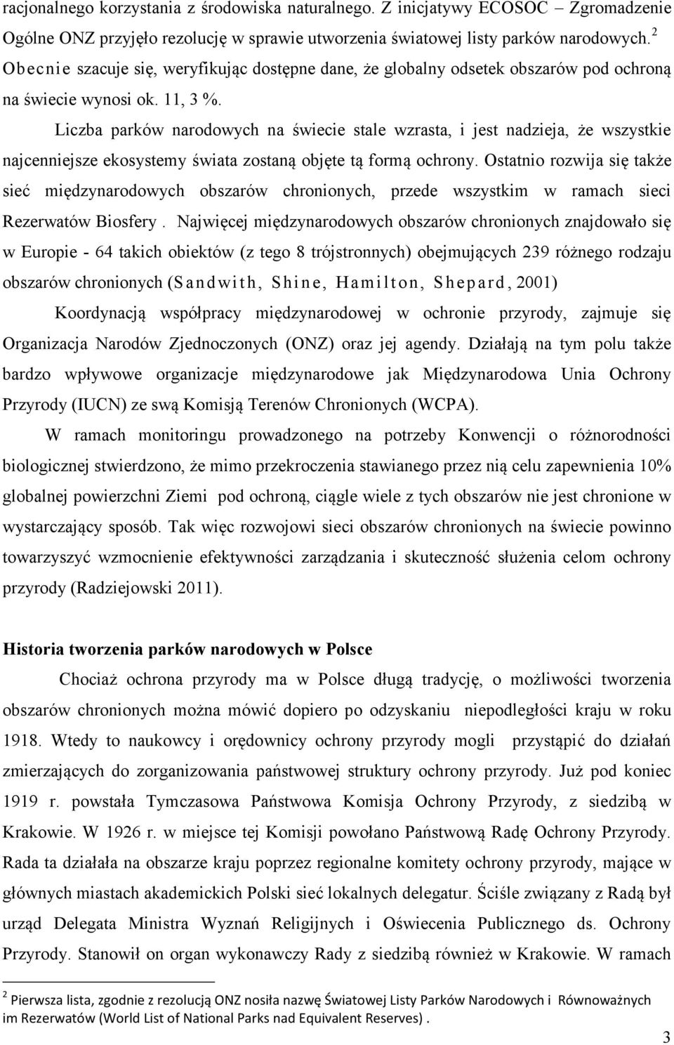 Liczba parków narodowych na świecie stale wzrasta, i jest nadzieja, że wszystkie najcenniejsze ekosystemy świata zostaną objęte tą formą ochrony.