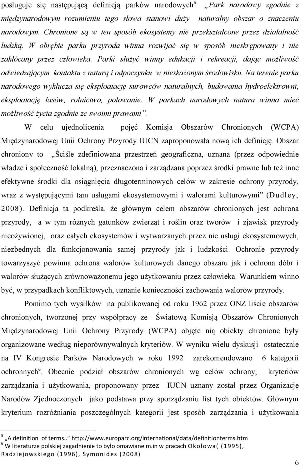 Parki służyć winny edukacji i rekreacji, dając możliwość odwiedzającym kontaktu z naturą i odpoczynku w nieskażonym środowisku.