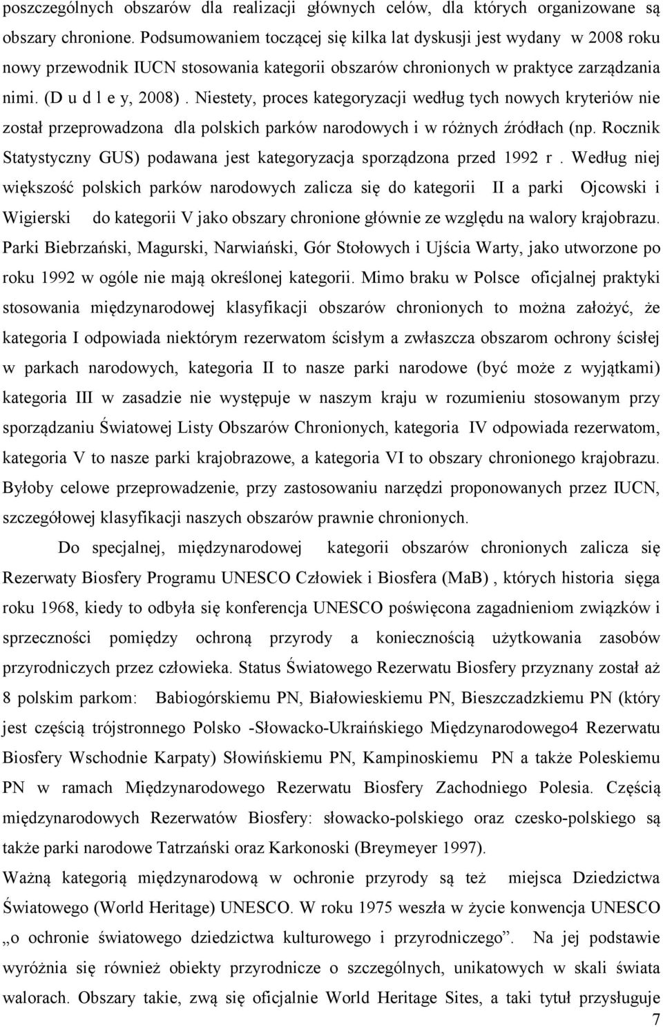 Niestety, proces kategoryzacji według tych nowych kryteriów nie został przeprowadzona dla polskich parków narodowych i w różnych źródłach (np.