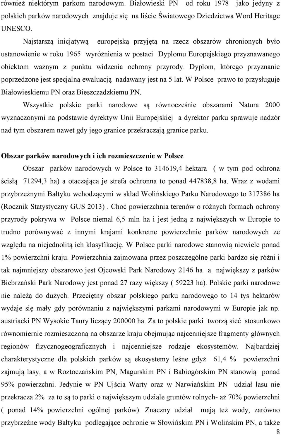 ochrony przyrody. Dyplom, którego przyznanie poprzedzone jest specjalną ewaluacją nadawany jest na 5 lat. W Polsce prawo to przysługuje Białowieskiemu PN oraz Bieszczadzkiemu PN.