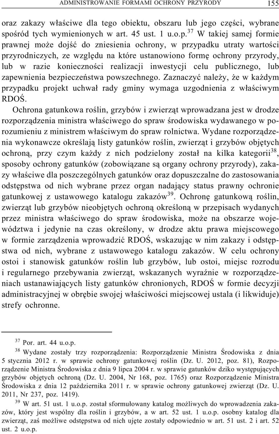 37 W takiej samej formie prawnej może dojść do zniesienia ochrony, w przypadku utraty wartości przyrodniczych, ze względu na które ustanowiono formę ochrony przyrody, lub w razie konieczności