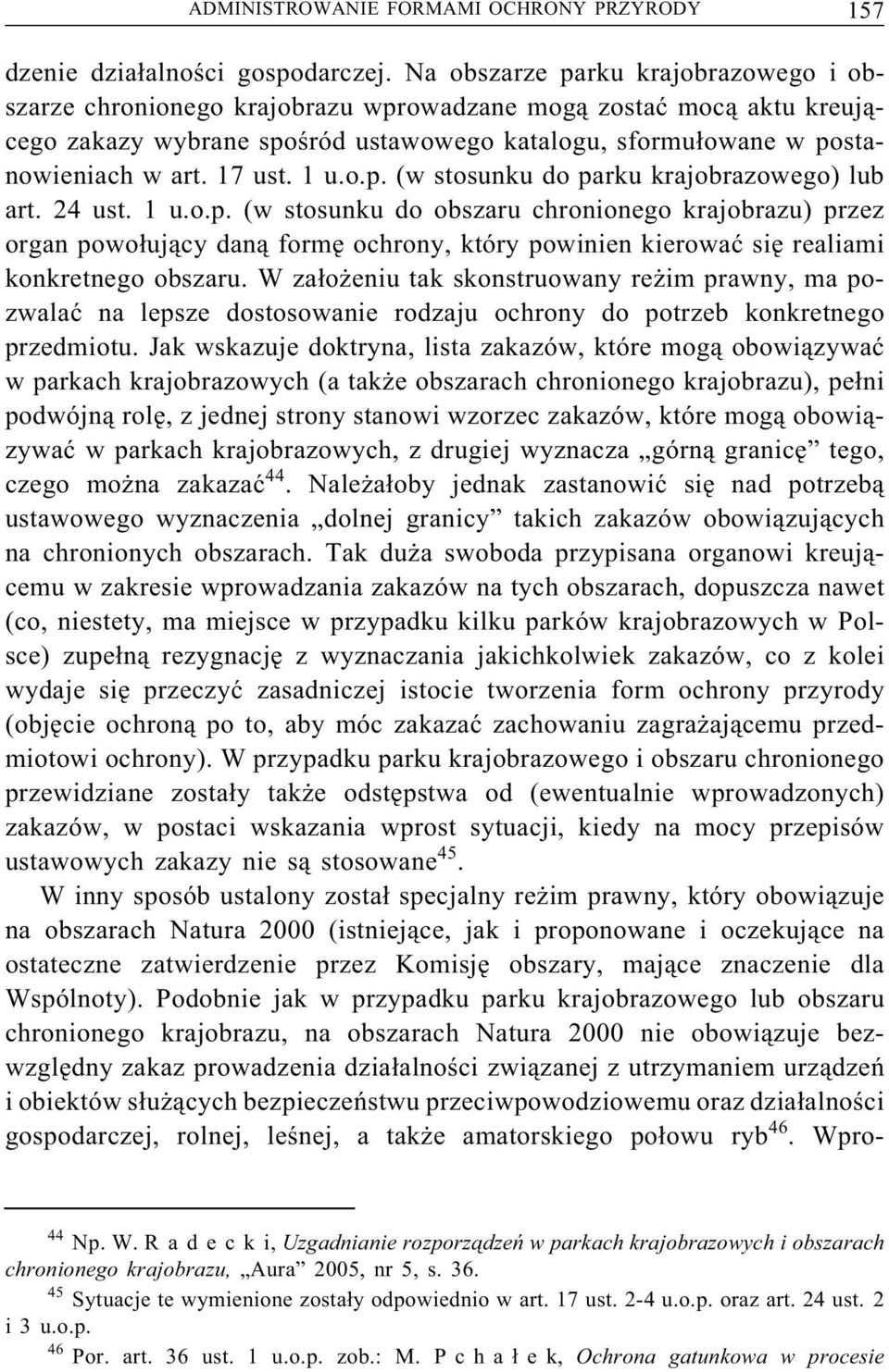 17 ust. 1 u.o.p. (w stosunku do parku krajobrazowego) lub art. 24 ust. 1 u.o.p. (w stosunku do obszaru chronionego krajobrazu) przez organ powołujący daną formę ochrony, który powinien kierować sięrealiami konkretnego obszaru.