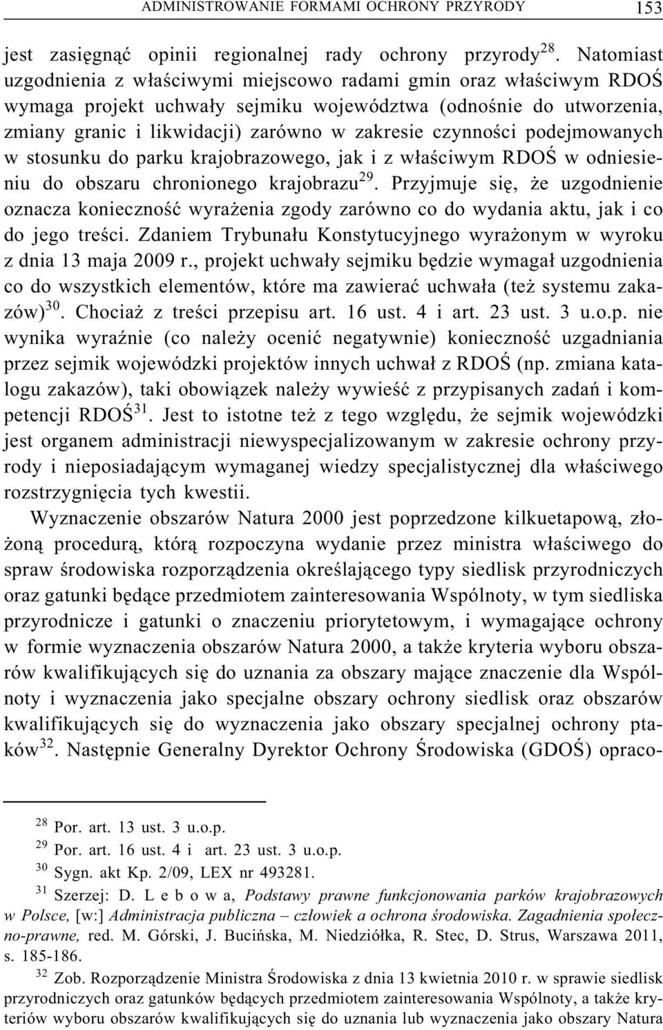 czynności podejmowanych w stosunku do parku krajobrazowego, jak i z właściwym RDOŚ w odniesieniu do obszaru chronionego krajobrazu 29.