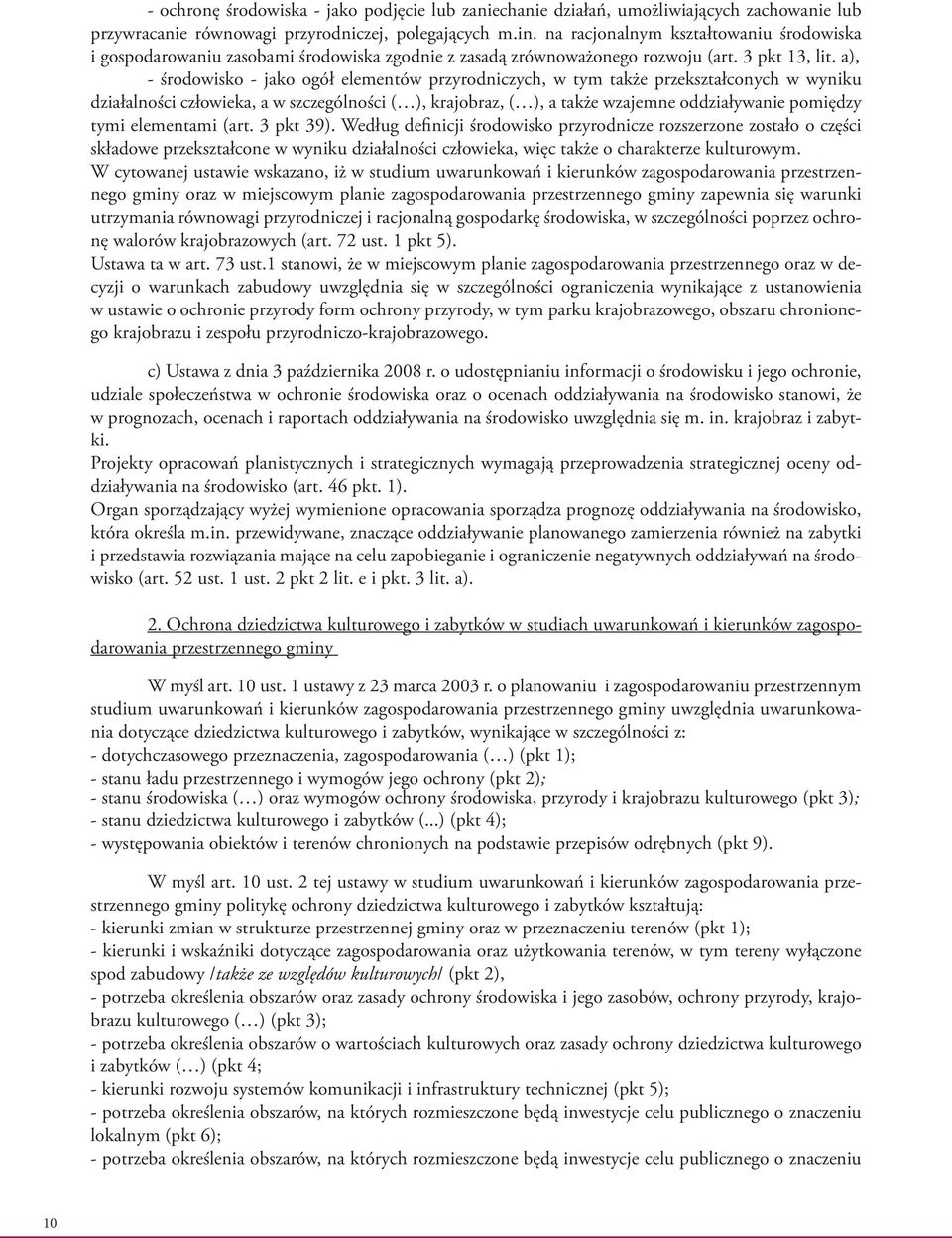 a), - środowisko - jako ogół elementów przyrodniczych, w tym także przekształconych w wyniku działalności człowieka, a w szczególności ( ), krajobraz, ( ), a także wzajemne oddziaływanie pomiędzy