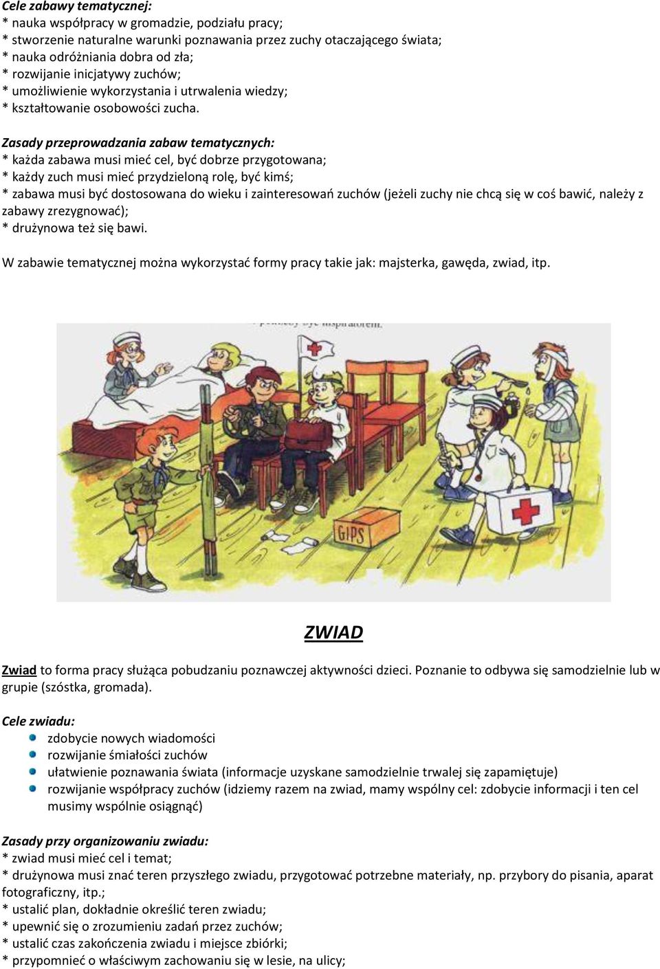 Zasady przeprowadzania zabaw tematycznych: * każda zabawa musi mieć cel, być dobrze przygotowana; * każdy zuch musi mieć przydzieloną rolę, być kimś; * zabawa musi być dostosowana do wieku i