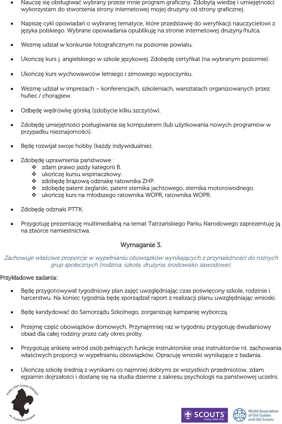 Wezmę udział w konkursie fotograficznym na poziomie powiatu. Ukończę kurs j. angielskiego w szkole językowej. Zdobędę certyfikat (na wybranym poziomie).