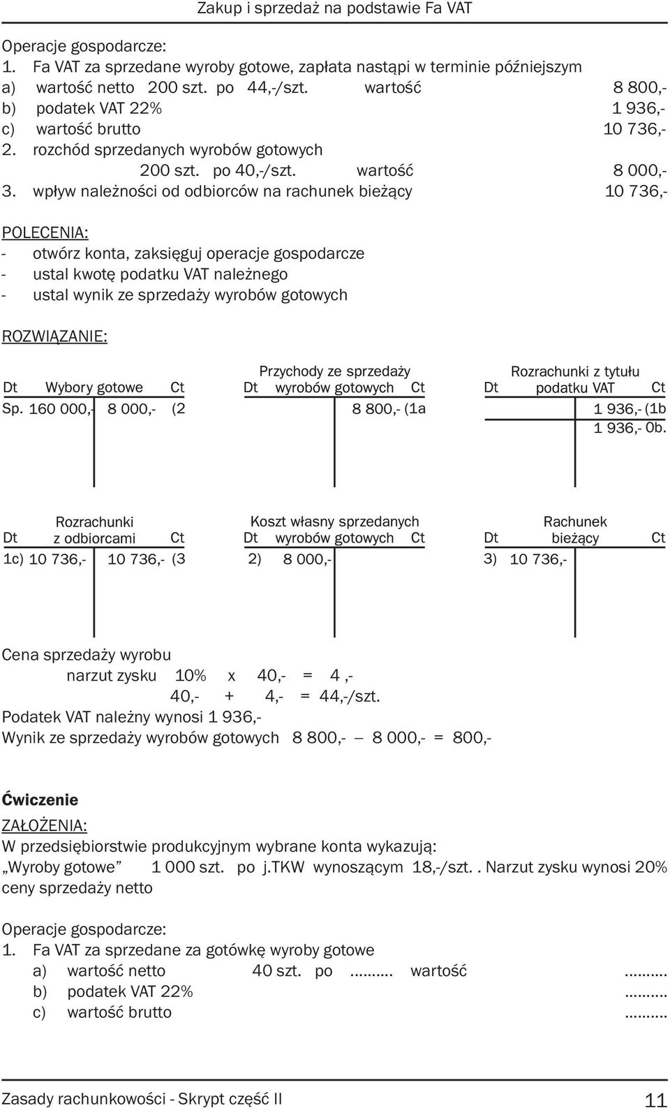 wpływ należności od odbiorców na rachunek bieżący 10 736,- POLECENIA: - otwórz konta, zaksięguj operacje gospodarcze - ustal kwotę podatku VAT należnego - ustal wynik ze sprzedaży wyrobów gotowych