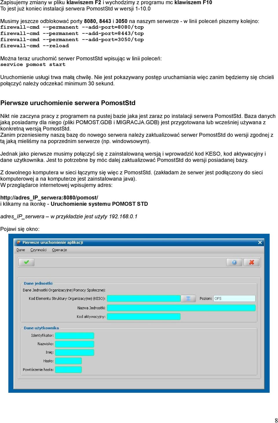 firewall-cmd --permanent --add-port=3050/tcp firewall-cmd --reload Można teraz uruchomić serwer PomostStd wpisując w linii poleceń: service pomost start Uruchomienie usługi trwa małą chwilę.