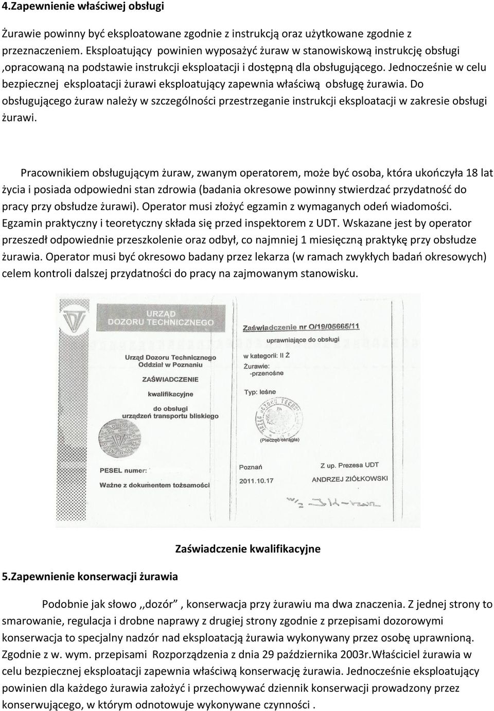 Jednocześnie w celu bezpiecznej eksploatacji żurawi eksploatujący zapewnia właściwą obsługę żurawia.