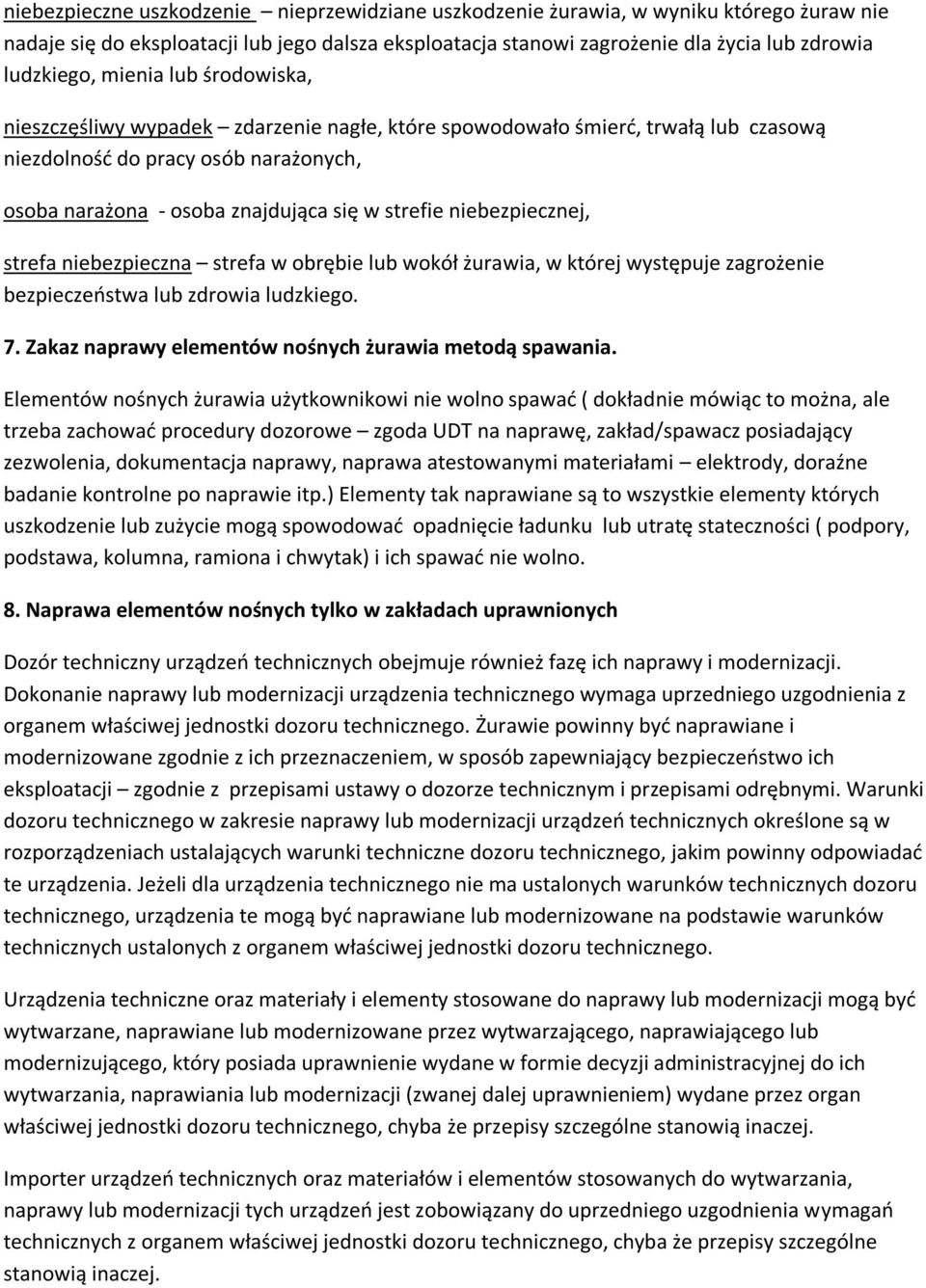 niebezpiecznej, strefa niebezpieczna strefa w obrębie lub wokół żurawia, w której występuje zagrożenie bezpieczeństwa lub zdrowia ludzkiego. 7. Zakaz naprawy elementów nośnych żurawia metodą spawania.