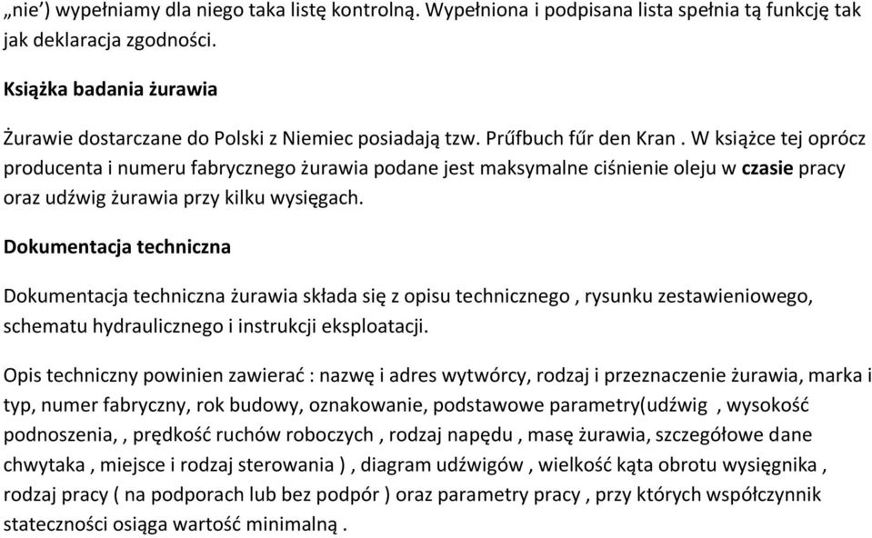 W książce tej oprócz producenta i numeru fabrycznego żurawia podane jest maksymalne ciśnienie oleju w czasie pracy oraz udźwig żurawia przy kilku wysięgach.