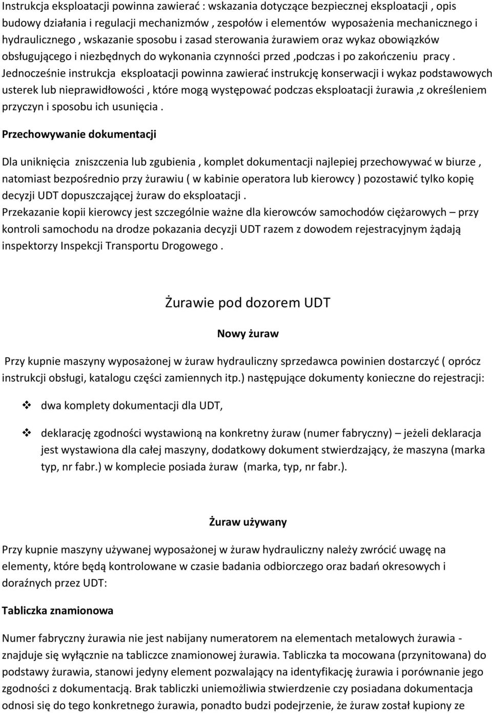 Jednocześnie instrukcja eksploatacji powinna zawierać instrukcję konserwacji i wykaz podstawowych usterek lub nieprawidłowości, które mogą występować podczas eksploatacji żurawia,z określeniem