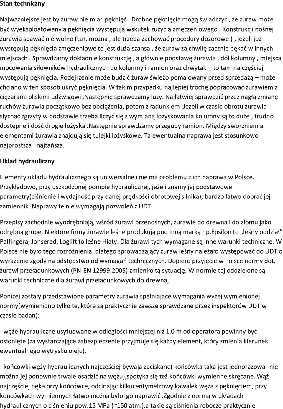 można, ale trzeba zachować procedury dozorowe ), jeżeli już występują pęknięcia zmęczeniowe to jest duża szansa, że żuraw za chwilę zacznie pękać w innych miejscach.