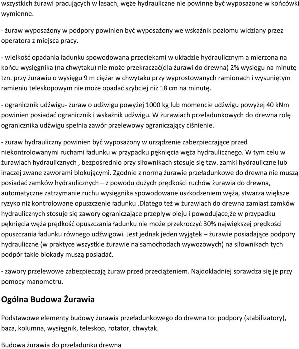 - wielkość opadania ładunku spowodowana przeciekami w układzie hydraulicznym a mierzona na końcu wysięgnika (na chwytaku) nie może przekraczać(dla żurawi do drewna) 2% wysięgu na minutętzn.