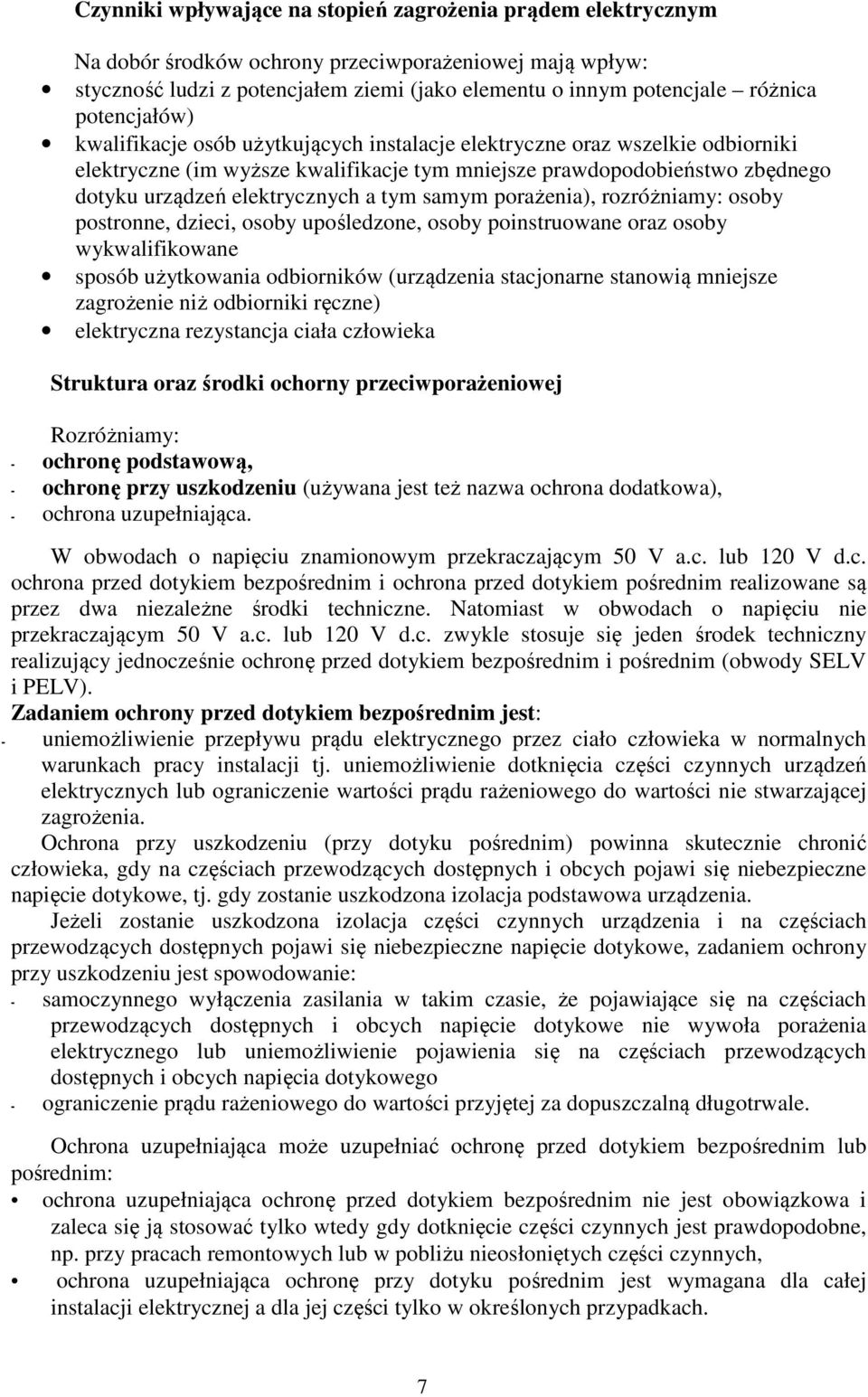 a tym samym porażenia), rozróżniamy: osoby postronne, dzieci, osoby upośledzone, osoby poinstruowane oraz osoby wykwalifikowane sposób użytkowania odbiorników (urządzenia stacjonarne stanowią