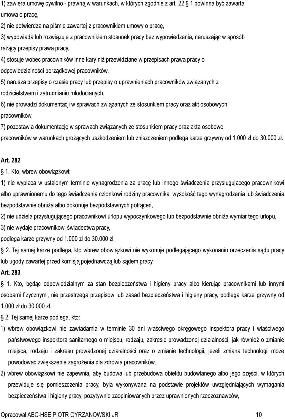 sposób rażący przepisy prawa pracy, 4) stosuje wobec pracowników inne kary niż przewidziane w przepisach prawa pracy o odpowiedzialności porządkowej pracowników, 5) narusza przepisy o czasie pracy