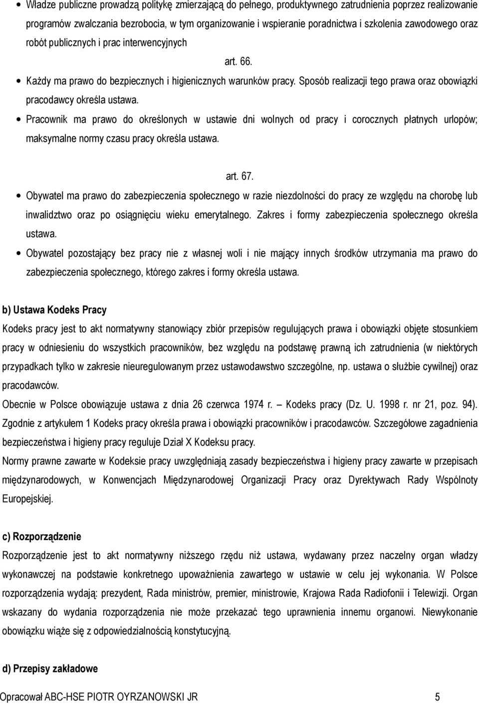 Pracownik ma prawo do określonych w ustawie dni wolnych od pracy i corocznych płatnych urlopów; maksymalne normy czasu pracy określa ustawa. art. 67.