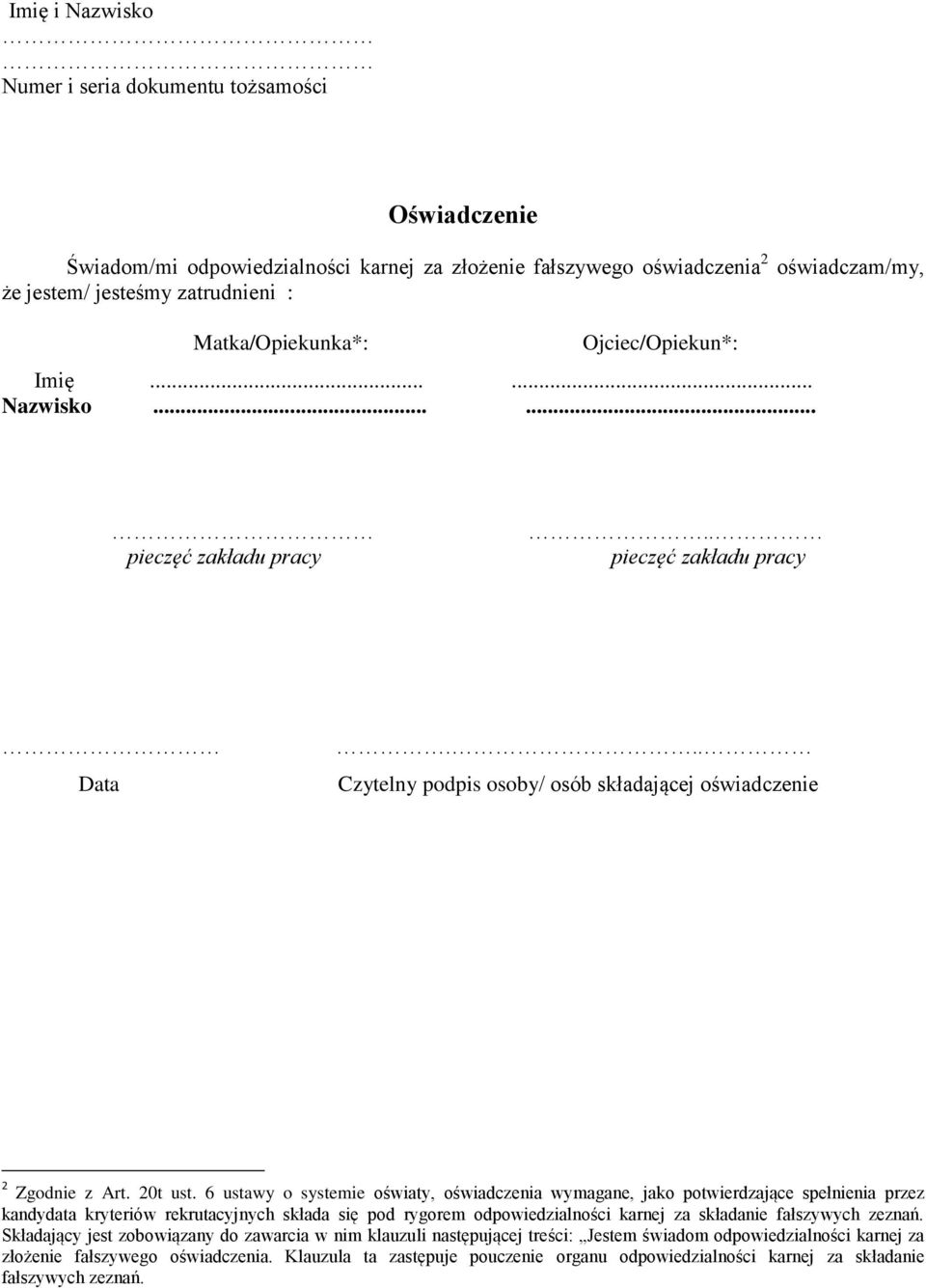 6 ustawy o systemie oświaty, oświadczenia wymagane, jako potwierdzające spełnienia przez kandydata kryteriów rekrutacyjnych składa się pod rygorem odpowiedzialności karnej za składanie fałszywych