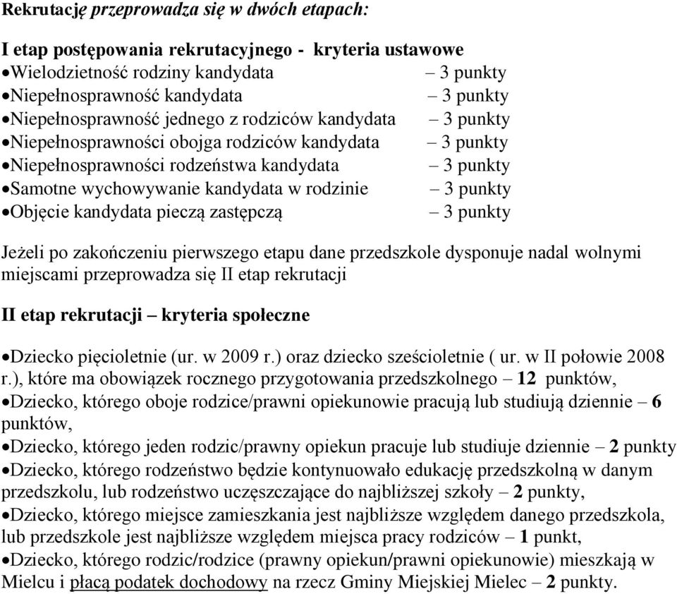 kandydata pieczą zastępczą 3 punkty Jeżeli po zakończeniu pierwszego etapu dane przedszkole dysponuje nadal wolnymi miejscami przeprowadza się II etap rekrutacji II etap rekrutacji kryteria społeczne