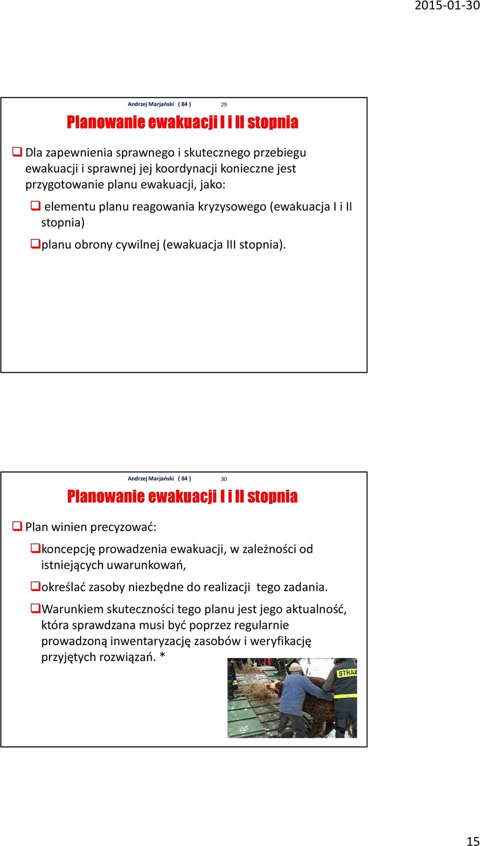 Planowanie ewakuacji I i II stopnia Plan winien precyzować: koncepcję prowadzenia ewakuacji, w zależności od istniejących uwarunkowań, określać zasoby niezbędne do