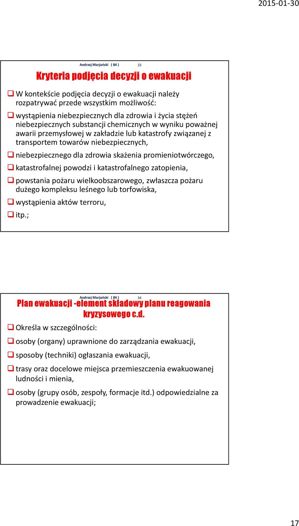 promieniotwórczego, katastrofalnej powodzi i katastrofalnego zatopienia, powstania pożaru wielkoobszarowego, zwłaszcza pożaru dużego kompleksu leśnego lub torfowiska, wystąpienia aktów terroru, itp.