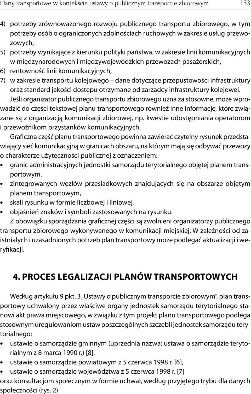 rentowność linii komunikacyjnych, 7) w zakresie transportu kolejowego dane dotyczące przepustowości infrastruktury oraz standard jakości dostępu otrzymane od zarządcy infrastruktury kolejowej.