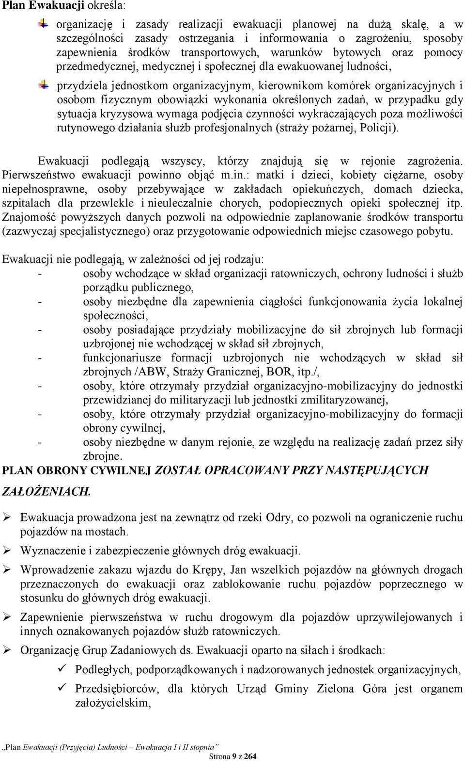 wykonania określonych zadań, w przypadku gdy sytuacja kryzysowa wymaga podjęcia czynności wykraczających poza możliwości rutynowego działania służb profesjonalnych (straży pożarnej, Policji).