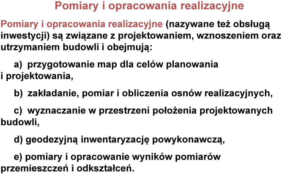 projektowania, b) zakładanie, pomiar i obliczenia osnów realizacyjnych, c) wyznaczanie w przestrzeni położenia