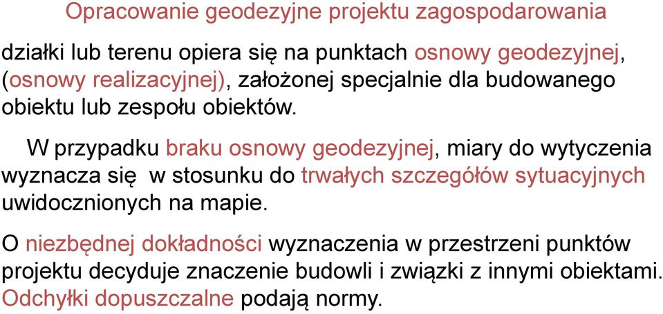 W przypadku braku osnowy geodezyjnej, miary do wytyczenia wyznacza się w stosunku do trwałych szczegółów sytuacyjnych