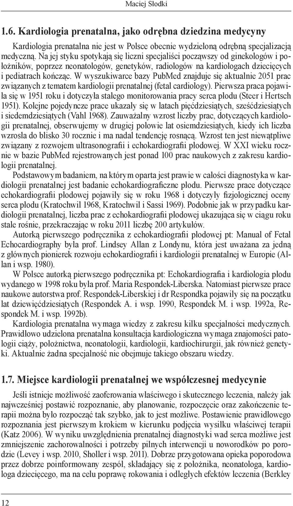 W wyszukiwarce bazy PubMed znajduje się aktualnie 2051 prac związanych z tematem kardiologii prenatalnej (fetal cardiology).