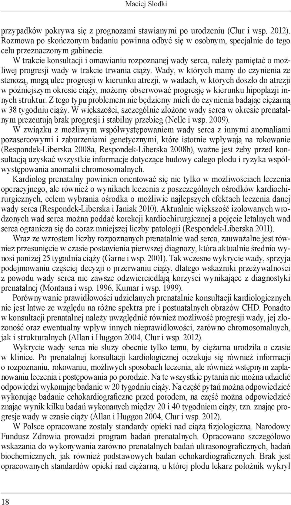 W trakcie konsultacji i omawianiu rozpoznanej wady serca, należy pamiętać o możliwej progresji wady w trakcie trwania ciąży.