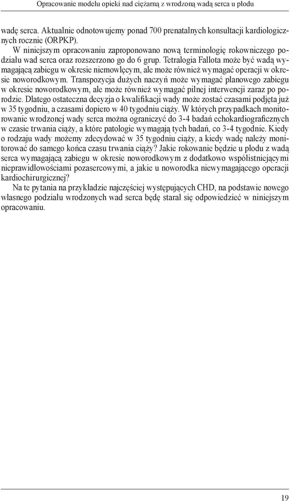 Tetralogia Fallota może być wadą wymagającą zabiegu w okresie niemowlęcym, ale może również wymagać operacji w okresie noworodkowym.