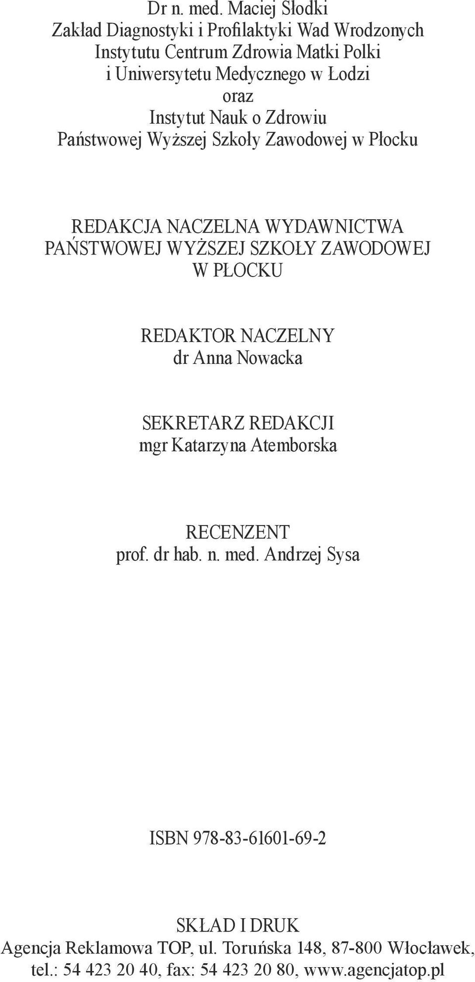 Instytut Nauk o Zdrowiu Państwowej Wyższej Szkoły Zawodowej w Płocku REDAKCJA NACZELNA WYDAWNICTWA PAŃSTWOWEJ WYŻSZEJ SZKOŁY ZAWODOWEJ W