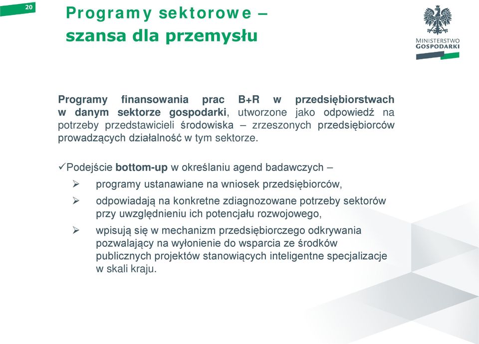 Podejście bottom-up w określaniu agend badawczych programy ustanawiane na wniosek przedsiębiorców, odpowiadają na konkretne zdiagnozowane potrzeby sektorów