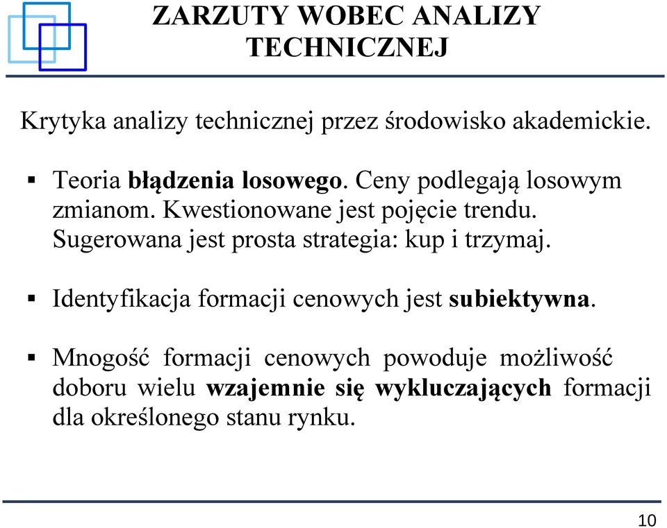 Sugerowana jest prosta strategia: kup i trzymaj. Identyfikacja formacji cenowych jest subiektywna.