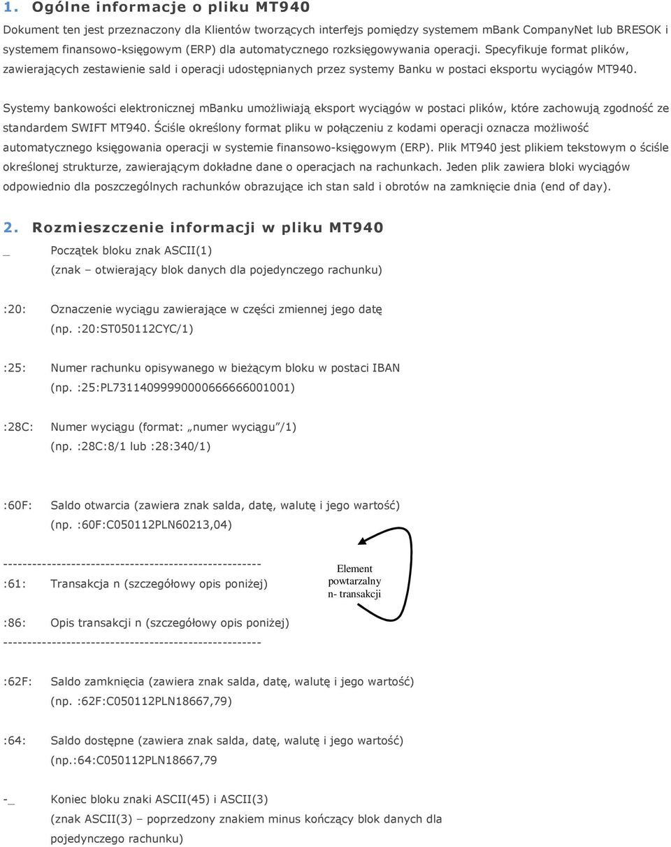 Systemy bankowości elektronicznej mbanku umożliwiają eksport wyciągów w postaci plików, które zachowują zgodność ze standardem SWIFT MT940.