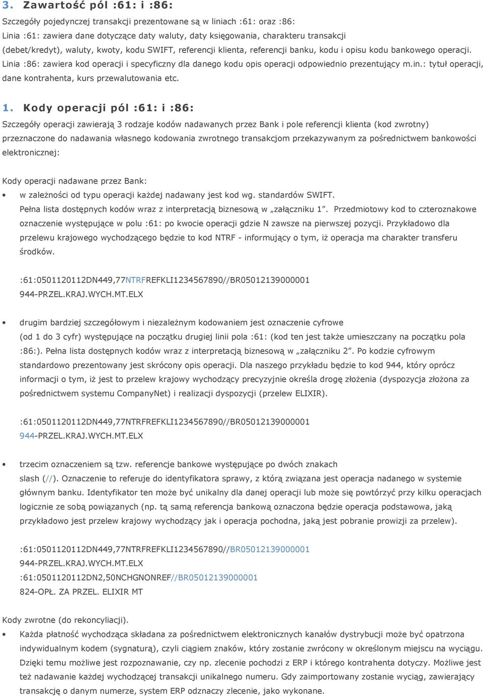 Linia :86: zawiera kod operacji i specyficzny dla danego kodu opis operacji odpowiednio prezentujący m.in.: tytuł operacji, dane kontrahenta, kurs przewalutowania etc. 1.