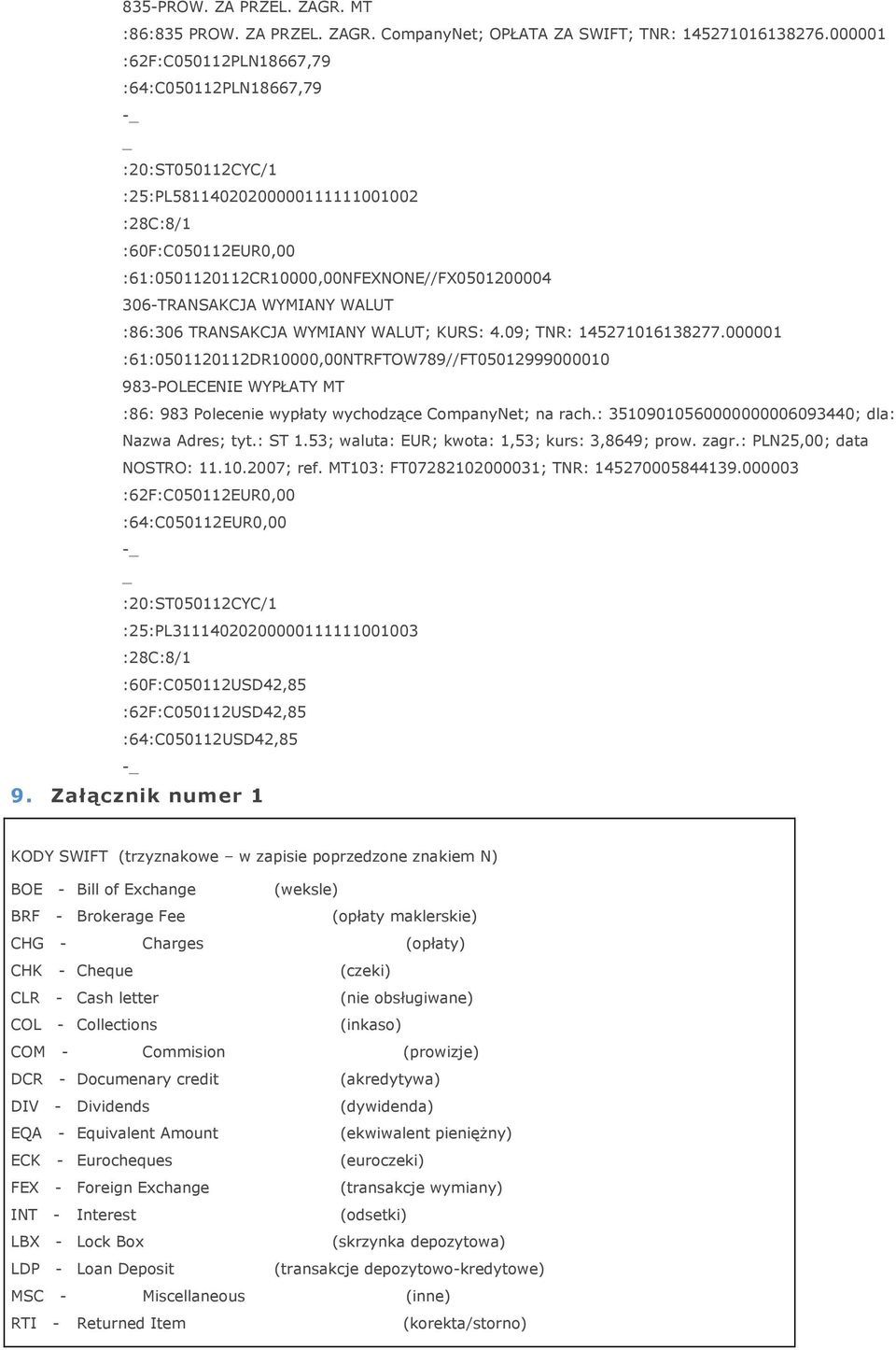 WYMIANY WALUT :86:306 TRANSAKCJA WYMIANY WALUT; KURS: 4.09; TNR: 145271016138277.