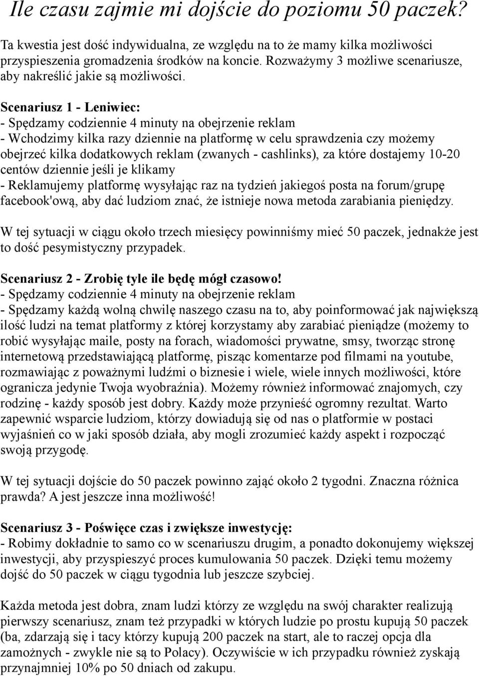 Scenariusz 1 - Leniwiec: - Spędzamy codziennie 4 minuty na obejrzenie reklam - Wchodzimy kilka razy dziennie na platformę w celu sprawdzenia czy możemy obejrzeć kilka dodatkowych reklam (zwanych -