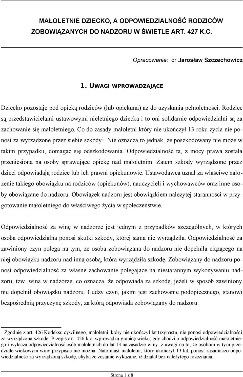 Rodzice są przedstawicielami ustawowymi nieletniego dziecka i to oni solidarnie odpowiedzialni są za zachowanie się małoletniego.