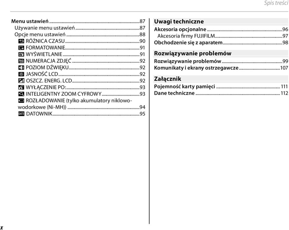 ..93 P ROZŁADOWANIE (tylko akumulatory niklowowodorkowe (Ni-MH))...94 S DATOWNIK...95 Uwagi techniczne Akcesoria opcjonalne...96 Akcesoria firmy FUJIFILM.