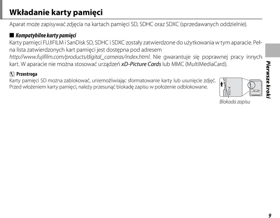 Pełna lista zatwierdzonych kart pamięci jest dostępna pod adresem http://www.fujifilm.com/products/digital_cameras/index.html. Nie gwarantuje się poprawnej pracy innych kart.