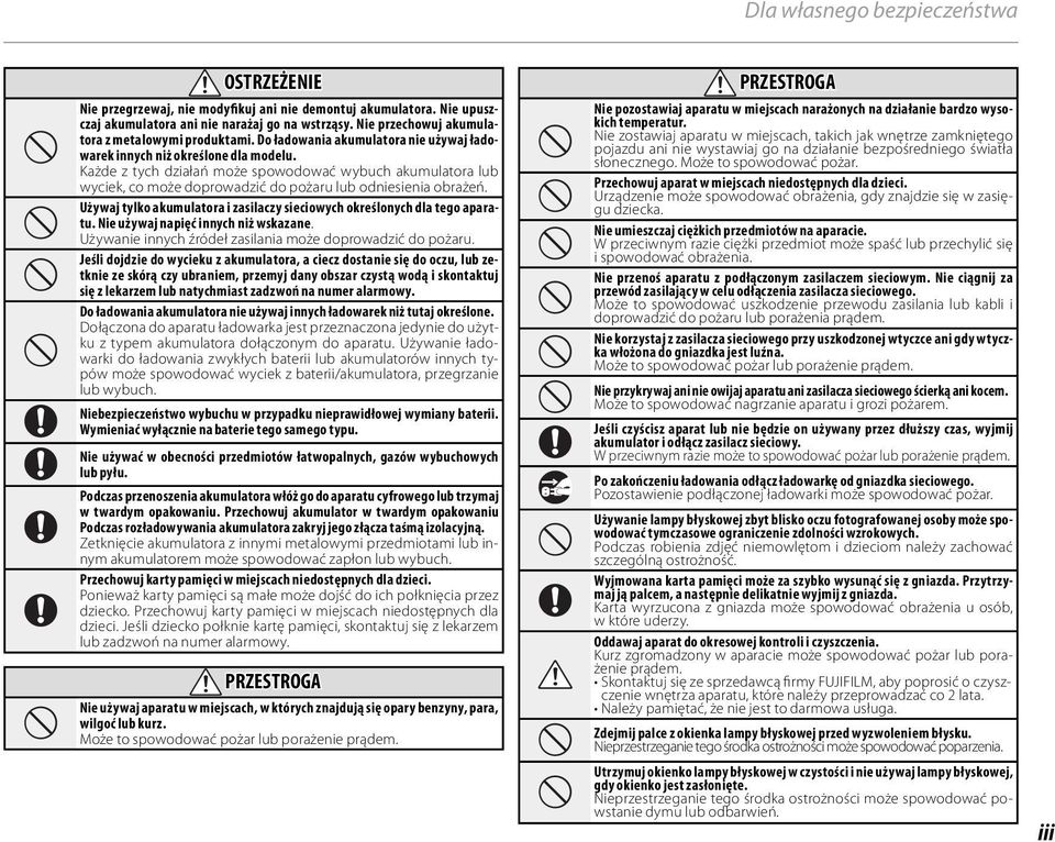 Każde z tych działań może spowodować wybuch akumulatora lub wyciek, co może doprowadzić do pożaru lub odniesienia obrażeń. Używaj tylko akumulatora i zasilaczy sieciowych określonych dla tego aparatu.