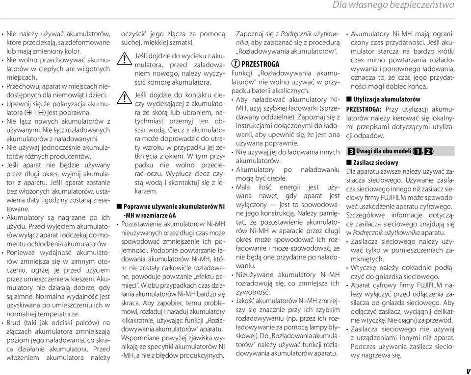 Nie łącz rozładowanych akumulatorów z naładowanymi. Nie używaj jednocześnie akumulatorów różnych producentów. Jeśli aparat nie będzie używany przez długi okres, wyjmij akumulator z aparatu.