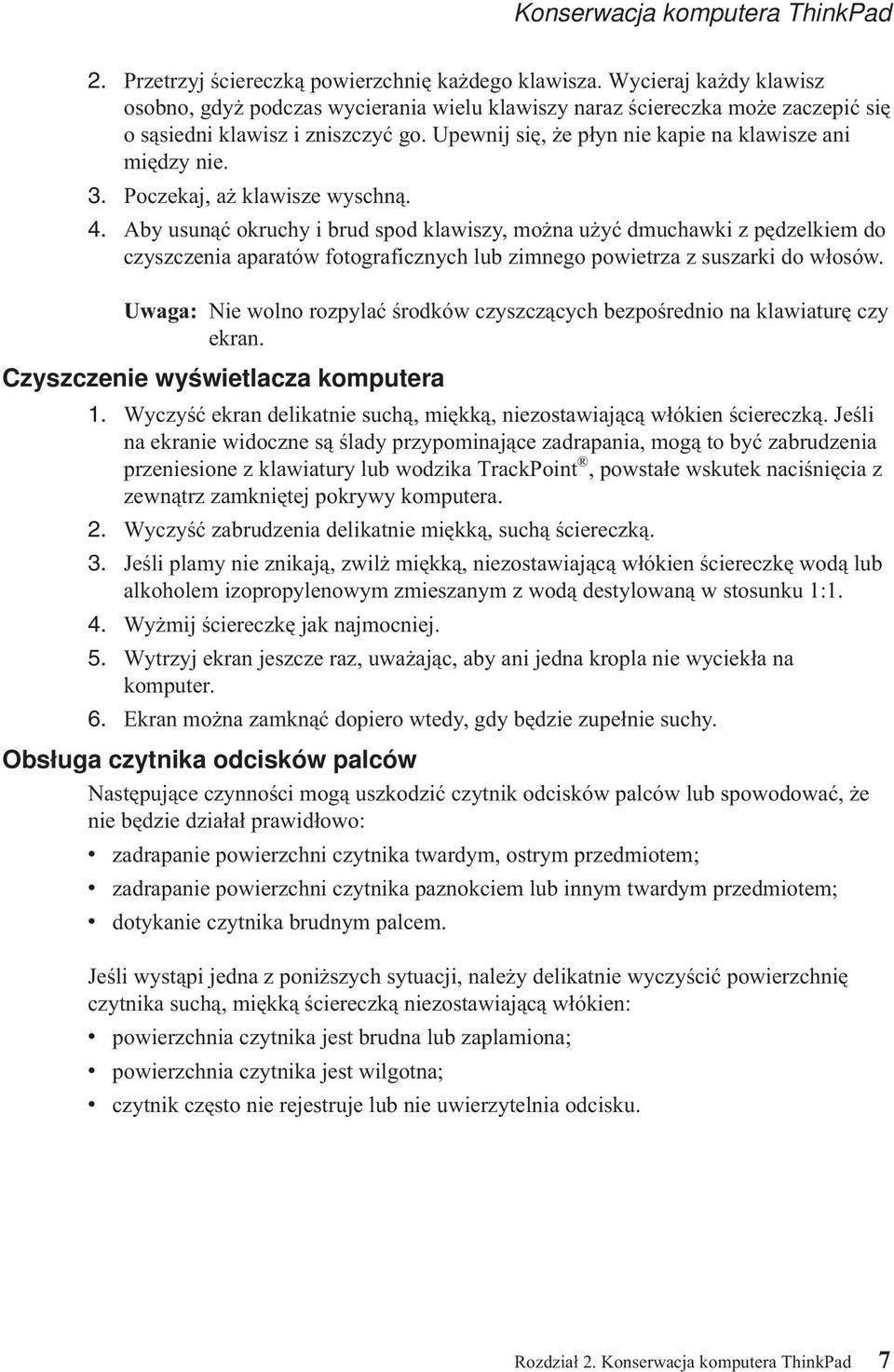 3. Poczekaj, aż klawisze wyschną. 4. Aby usunąć okruchy i brud spod klawiszy, można użyć dmuchawki z pędzelkiem do czyszczenia aparatów fotograficznych lub zimnego powietrza z suszarki do włosów.