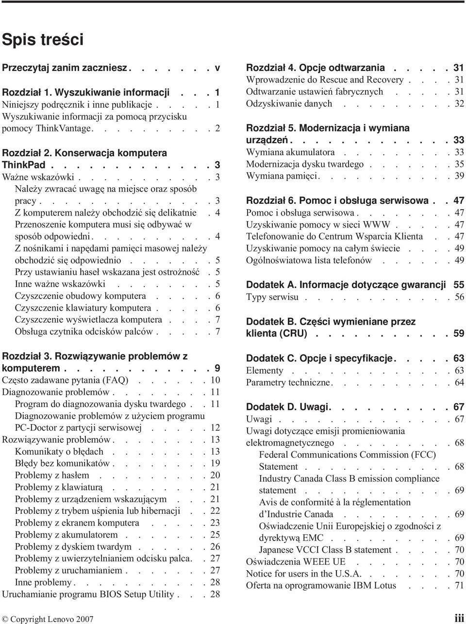 4 Przenoszenie komputera musi się odbywać w sposób odpowiedni..........4 Z nośnikami i napędami pamięci masowej należy obchodzić się odpowiednio.......5 Przy ustawianiu haseł wskazana jest ostrożność.