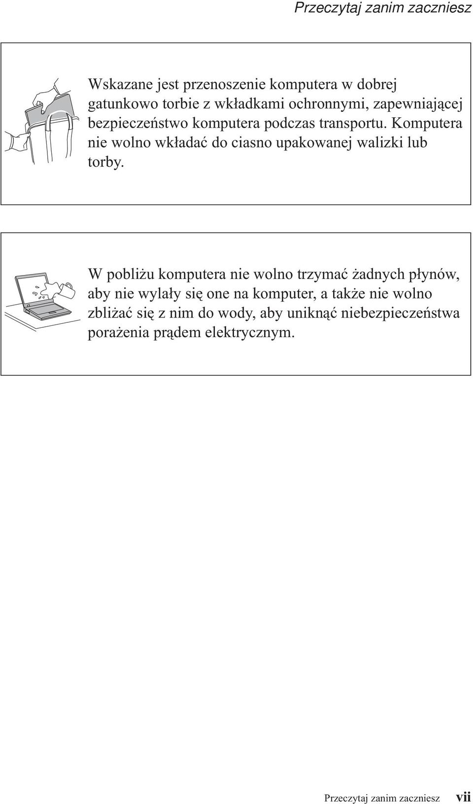 Komputera nie wolno wkładać do ciasno upakowanej walizki lub torby.