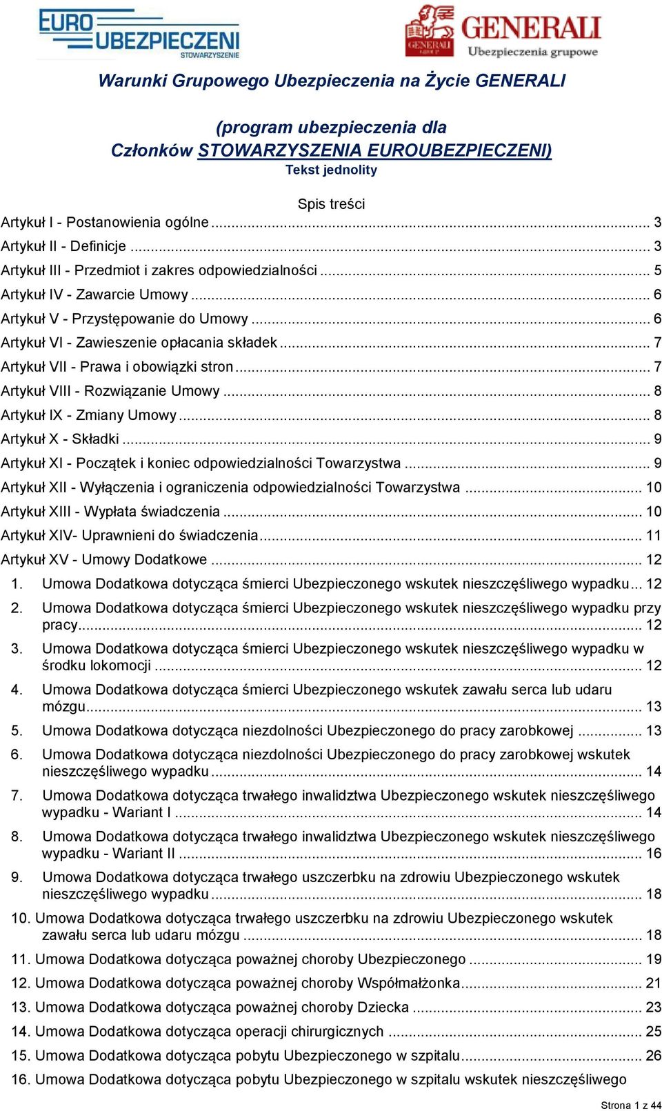 .. 6 Artykuł VI - Zawieszenie opłacania składek... 7 Artykuł VII - Prawa i obowiązki stron... 7 Artykuł VIII - Rozwiązanie Umowy... 8 Artykuł IX - Zmiany Umowy... 8 Artykuł X - Składki.