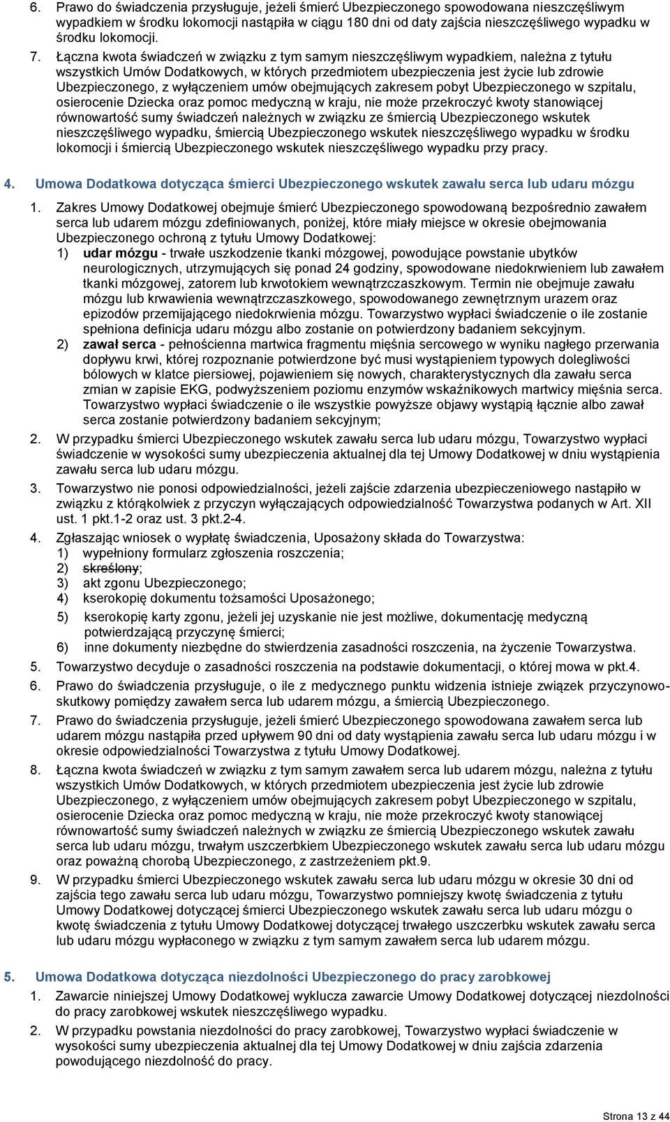 Łączna kwota świadczeń w związku z tym samym nieszczęśliwym wypadkiem, należna z tytułu wszystkich Umów Dodatkowych, w których przedmiotem ubezpieczenia jest życie lub zdrowie Ubezpieczonego, z